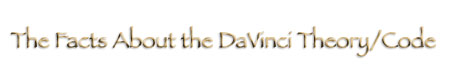 The Facts About the DaVinci Theory/Code